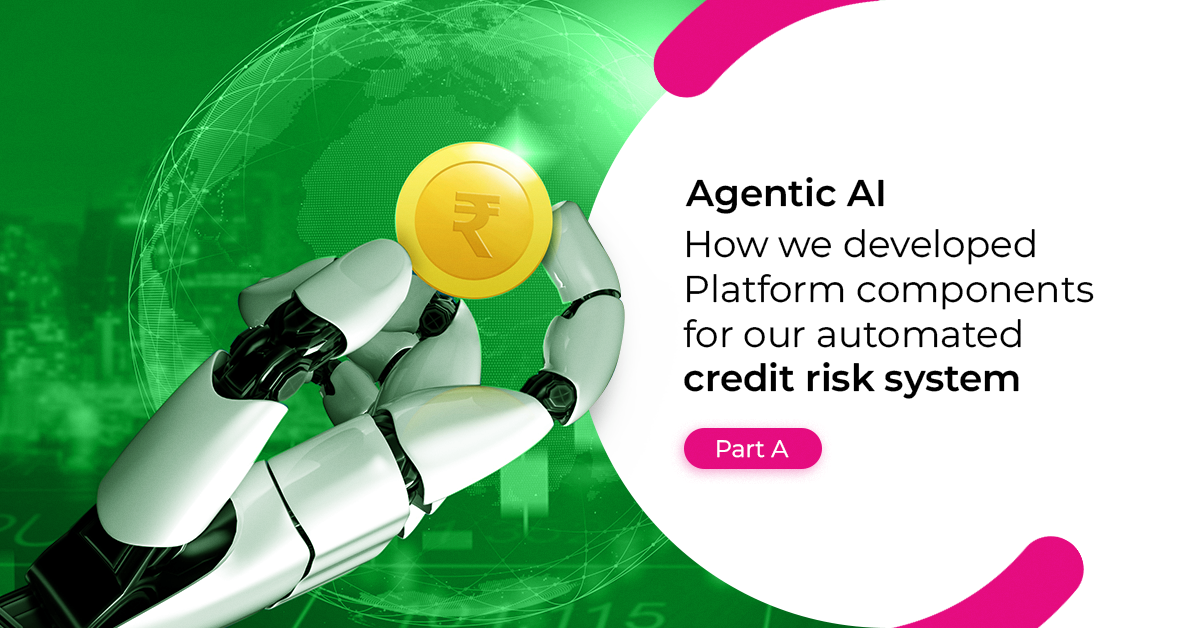 Agentic AI – How we developed Platform components for our automated credit risk system – Part A